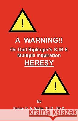 A Warning!! On Gail Riplinger's KJB & Multiple Inspiration Heresy Dr D A Waite 9781568480695 Old Paths Publications, Inc - książka