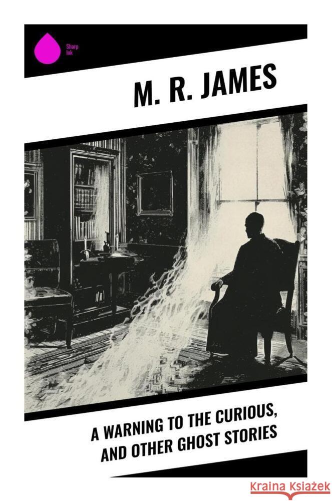 A Warning to the Curious, and Other Ghost Stories James, M. R. 9788028330323 Sharp Ink - książka