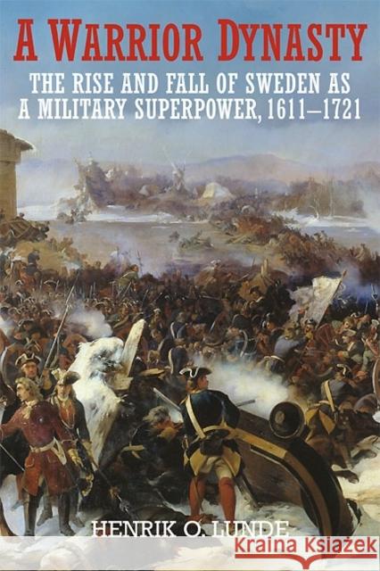 A Warrior Dynasty : The Rise and Fall of Sweden as a Military Superpower 1611-1721 Henrik Lunde 9781612002422 Casemate Publishers and Book Distributors - książka