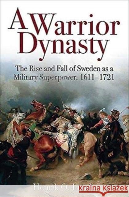 A Warrior Dynasty: The Rise and Fall of Sweden as a Military Superpower 1611–1721 Henrik O. Lunde 9781612009315 Casemate Publishers - książka