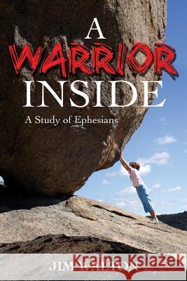 A Warrior Inside: A Study of Ephesians James Walton 9781986108805 Createspace Independent Publishing Platform - książka