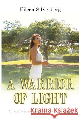 A Warrior of Light: A Guide of Inner Wisdom for Challenging Times Eileen Silverberg 9780578620756 Eileen Silverberg - książka