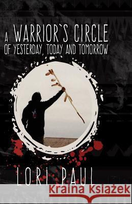 A Warrior's Circle of Yesterday, Today and Tomorrow Raymond Muckuk Lori Paul 9780692133910 Magizi Publishing LLC - książka