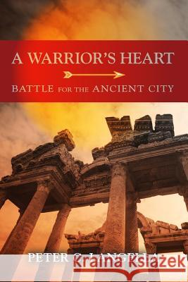 A Warrior's Heart: Battle for the Ancient City Peter C. Langella 9781492714866 Createspace - książka