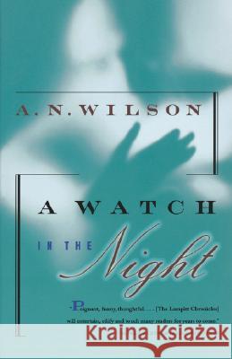 A Watch in the Night: Being the Conclusion of the Lampitt Chronicles A. N. Wilson 9780393317251 W. W. Norton & Company - książka
