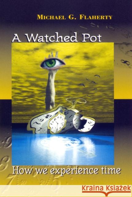 A Watched Pot: How We Experience Time Flaherty, Michael G. 9780814726860 New York University Press - książka