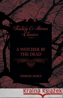 A Watcher by the Dead Ambrose Bierce 9781447468134 Baker Press - książka