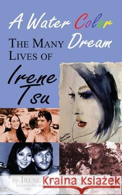 A Water Color Dream: The Many Lives of Irene Tsu (hardback) Irene Tsu 9781629335636 BearManor Media - książka