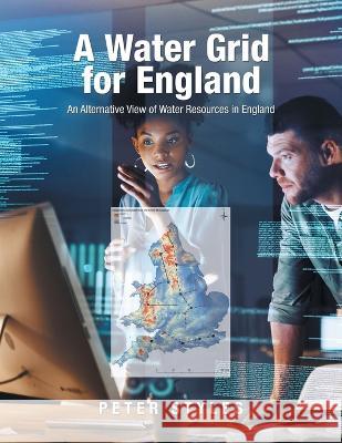 A Water Grid for England: An Alternative View of Water Resources in England Peter Styles 9781728379449 Authorhouse UK - książka