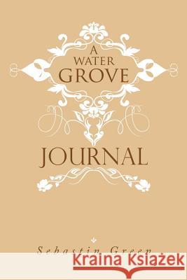 A Water Grove Journal Sebastin Green 9781493107940 Xlibris Corporation - książka