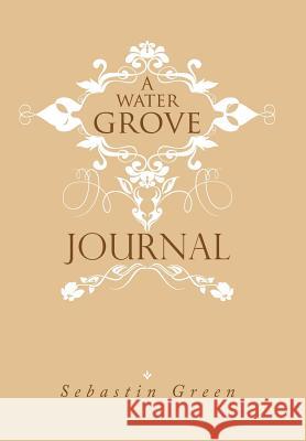 A Water Grove Journal Sebastin Green 9781493107957 Xlibris Corporation - książka