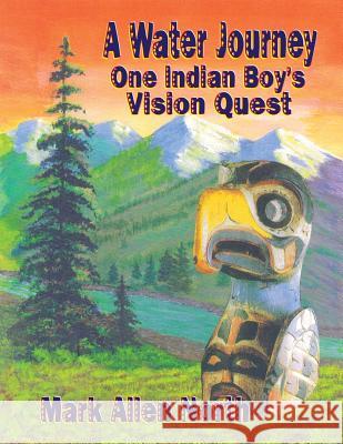 A Water Journey: One Indian Boy's Vision Quest Mark Allen North 9781947867321 Fresh Ink Group - książka