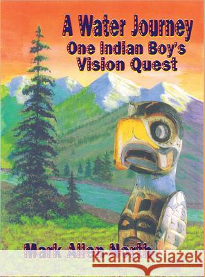 A Water Journey: One Indian Boy's Vision Quest Mark Allen North 9781947867338 Fresh Ink Group - książka