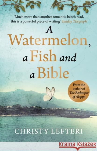 A Watermelon, a Fish and a Bible: A heartwarming tale of love amid war Christy Lefteri Quercus  9781529405637 Quercus Publishing - książka