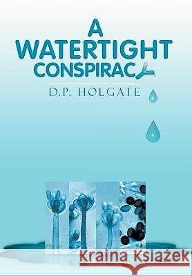 A Watertight Conspiracy D. P. Holgate 9781469132754 Xlibris Corporation - książka