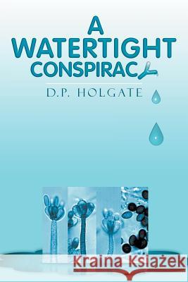 A Watertight Conspiracy D. P. Holgate 9781469132761 Xlibris Corporation - książka