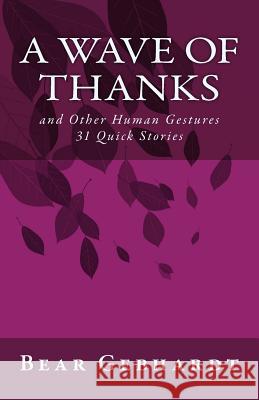 A Wave of Thanks: and Other Human Gestures 31 Quick Stories Gebhardt, Bear Jack 9781938651069 Seven Traditions Press - książka