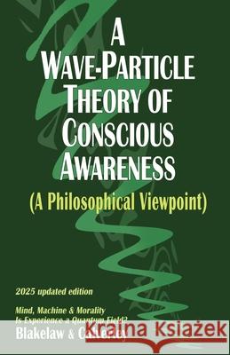 A Wave-Particle Theory of Conscious Awareness (A Philosophical Viewpoint) Jack Calverley Carter Blakelaw 9781068520853 Logic of Dreams - książka