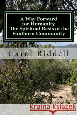 A Way Forward for Humanity: The Spiritual Basis of the Findhorn Community MS Carol Riddell 9781495321979 Createspace - książka