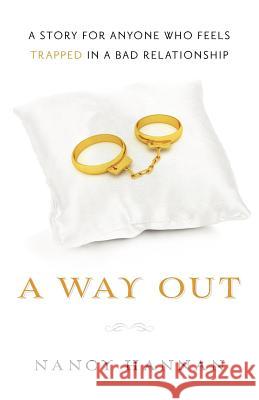 A Way Out: A Story for Anyone Who Feels Trapped in a Bad Relationship Nancy Hannan 9781479275588 Createspace - książka