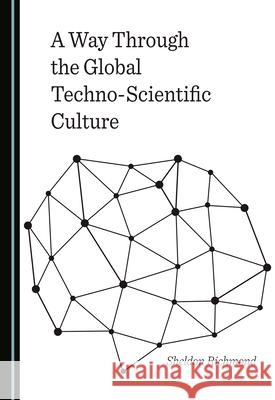 A Way Through the Global Techno-Scientific Culture Sheldon Richmond 9781527546264 Cambridge Scholars Publishing - książka