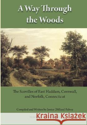 A Way Through the Woods: The Scovilles of East Haddam, Cornwall and Norfolk, Connecticut Janice Falvey 9780578372020 Janice Falvey - książka