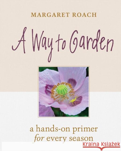 A Way to Garden: A Hands-On Primer for Every Season Margaret Roach 9781604698770 Timber Press (OR) - książka