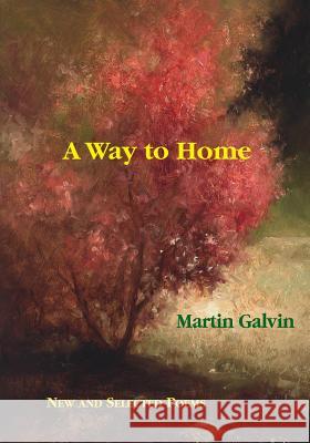 A Way to Home: New and Selected Poems Martin Galvin   9780997262926 Poets Choice Publishing - książka