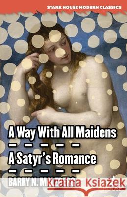 A Way With All Maidens / A Satyr's Romance Barry N. Malzberg Barry N. Malzberg 9781951473525 Stark House Press - książka