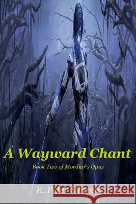 A Wayward Chant: Book Two of Mordiar's Opus R Peter Ubtrent 9781304603234 Lulu.com - książka