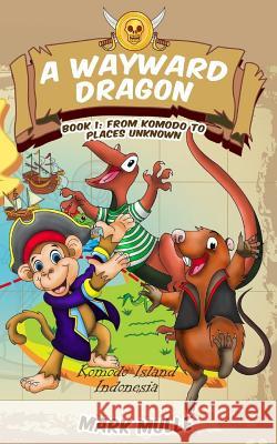 A Wayward Dragon (Book 1): From Komodo to Places Unknown Mark Mulle 9781973899785 Createspace Independent Publishing Platform - książka