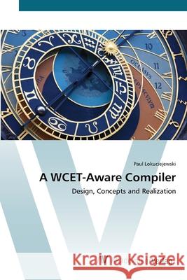 A WCET-Aware Compiler Lokuciejewski, Paul 9783639412215 AV Akademikerverlag - książka