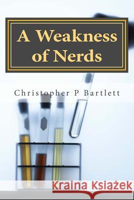 A Weakness of Nerds Christopher P. Bartlett 9781518879289 Createspace Independent Publishing Platform - książka