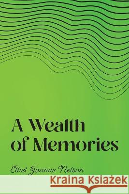 A Wealth of Memories Ethel Joanne Nelson   9798822911413 Palmetto Publishing - książka