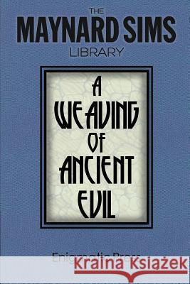 A Weaving of Ancient Evil: The Maynard Sim Library. Vol. 4 Maynard Sims 9781497570153 Createspace - książka