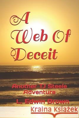 A Web Of Deceit: Another TJ Steele Adventure L. Edwin Brown 9781070517506 Independently Published - książka