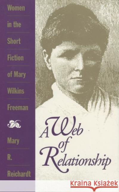 A Web of Relationship: Women in the Short Fiction of Mary Wilkins Freeman Reichardt, Mary R. 9781604730227 University Press of Mississippi - książka