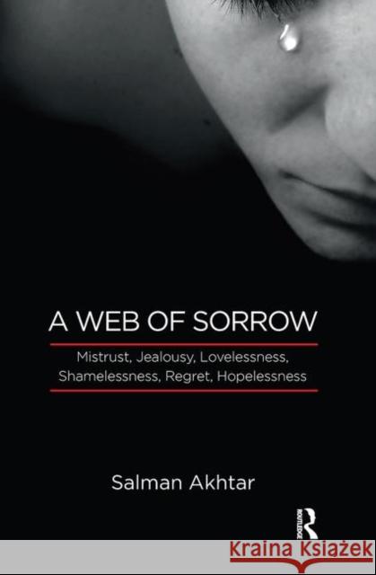 A Web of Sorrow: Mistrust, Jealousy, Lovelessness, Shamelessness, Regret, and Hopelessness Akhtar, Salman 9780367104368 Taylor and Francis - książka