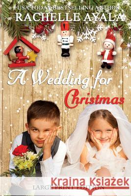 A Wedding for Christmas (Large Print Edition): A Holiday Romance Ayala, Rachelle 9781541178083 Createspace Independent Publishing Platform - książka