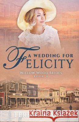 A Wedding for Felicity: Sweet and Clean Historical Romance Teresa Slack 9781732786240 Grace Arbor Press - książka