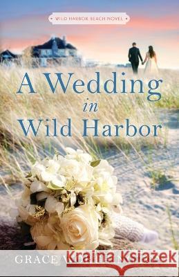 A Wedding in Wild Harbor (Wild Harbor Beach Book 5) Grace Worthington 9781733411080 Poets & Saints LLC - książka