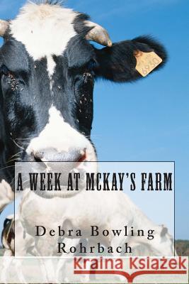 A Week at McKay's Farm Debra Bowling Rohrbach Peggy Merritt Hammond 9781496070500 Createspace - książka