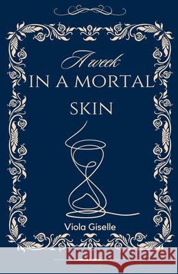 A Week In a Mortal Skin Viola Giselle 9798227704047 Viola Giselle - książka