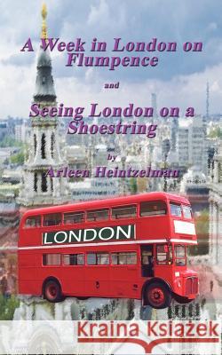 A Week in London on Flumpence-Seeing London on a Shoestring Heintzelman, Arleen 9781403353177 Authorhouse - książka