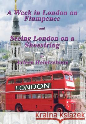 A Week in London on Flumpence-Seeing London on a Shoestring Heintzelman, Arleen 9781410798497 Authorhouse - książka