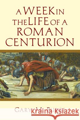 A Week in the Life of a Roman Centurion Gary M. Burge 9780830824625 InterVarsity Press - książka