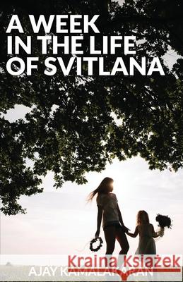 A Week in the Life of Svitlana Ajay Kamalakaran 9781705653661 Independently Published - książka