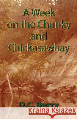 A Week on the Chunky and Chickasawhay David Chapman Berry D. C. Berry 9781933896267 Texas Review Press - książka