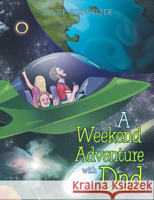 A Weekend Adventure with Dad Sonny Schweizer 9781984582355 Xlibris Us - książka
