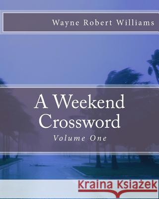 A Weekend Crossword Volume One Wayne Robert Williams 9781470102128 Createspace - książka